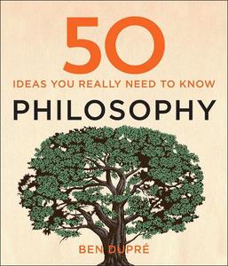 50 Philosophy Ideas You Really Need To Know | Ben Dupre
