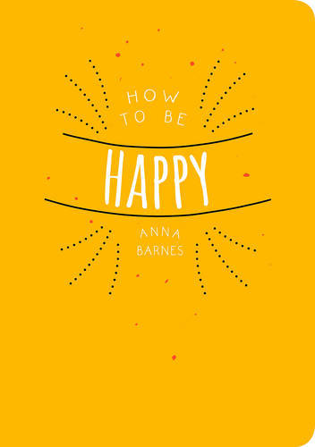 How to be Happy | Anna Barnes