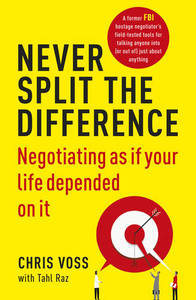 Never Split the Difference Negotiating as If Your Life Depended on it | Chris Voss