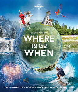 Lonely Planet's Where to Go When | Lonely Planet