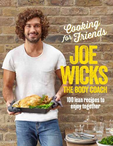 Cooking for Family and Friends 100 Lean Recipes to Enjoy Together | Joe Wicks