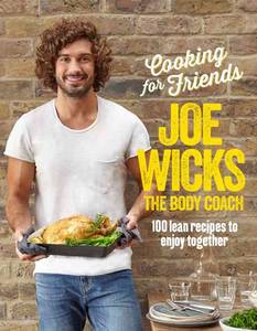 Cooking for Family and Friends 100 Lean Recipes to Enjoy Together | Joe Wicks