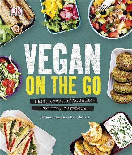 Vegan on the Go Fast Easy Affordable - Anytime Anywhere | Dorling Kindersley