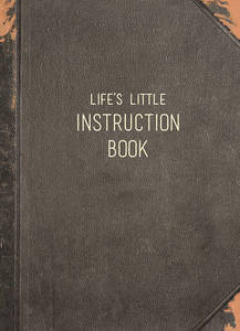 Life's Little Instruction Book Wise Words for Modern Times | Various Authors