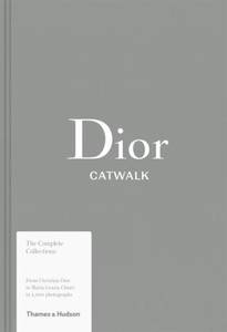 Dior Catwalk The Complete Collections | Alexander Fury