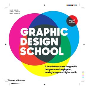 Graphic Design School- A Foundation Course for Graphic Designers Working In Print, Moving Image and Digital Media | Dabner David