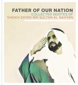 Father Of Our Nation Collected Quotes of Sheikh Zayed Bin Sultan Al Nahyan | Zayed Bin Sultan Al Nahyan