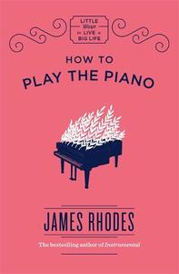 How to Play the Piano | James Rhodes