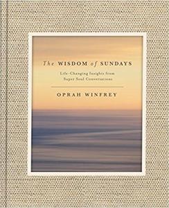 The Wisdom of Sundays Life-Changing Insights from Super Soul Conversations | Oprah Winfrey