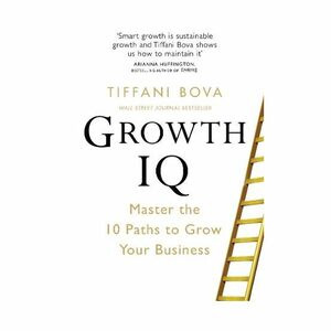 Growth Iq. Master The 10 Paths To Grow Your Business | Tiffani Bova