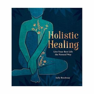 Holistic Healing. Live Your Best Life The Natural Way | Summersdale