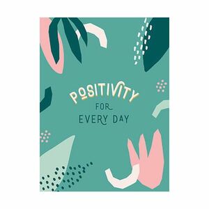 Positivity for Every Day. Simple Tips And Inspiring Quotes To Help You Look On The Bright Side | Summersdale