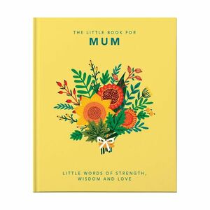 The Little Book of Mum. Little Words of Strength, Wisdom And Love | Welbeck