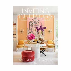 Inviting Interiors- A Fresh Take On Beautiful Rooms | Turner Melanie