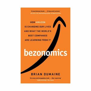 Bezonomics - How Amazon Is Changing Our Lives, And What The World's Best Companies Are Learning From It | Brian Dumaine