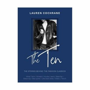 The Ten - The Stories Behind The Fashion Classics | Lauren Cochrane