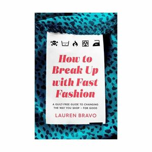How To Break Up With Fast Fashion - A Guilt-Free Guide To Changing The Way You Shop - For Good | Lauren Bravo