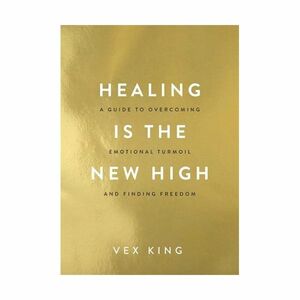 Healing Is The New High - A Guide to Overcoming Emotional Turmoil & Finding Freedom | Vex King