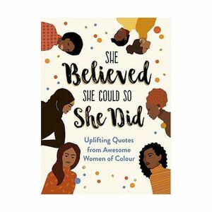 She Believed She Could So She Did - Uplifting Quotes From Awesome Women Of Colour | Summersdale