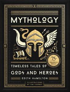 Mythology Timeless Tales of Gods and Heroes 75th Anniversary Illustrated Edition | Edith Hamilton