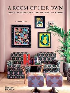 A Room Of Her Own Inside The Homes And Lives Of Creative Women | Robyn Lea