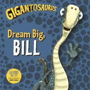 Gigantosaurus Dream Big Bill | Jonny Duddle