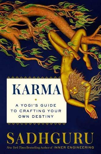 Karma A Yogi's Guide to Crafting Your Destiny | Sadhguru