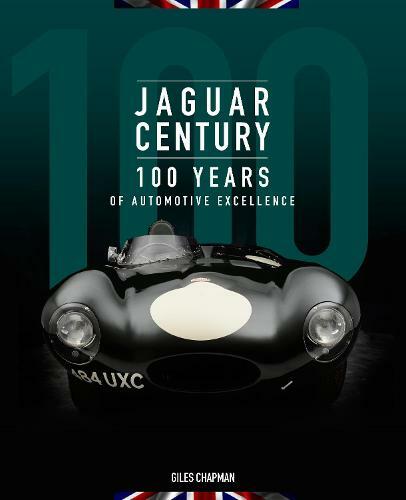 Jaguar Century 100 Years Of Automotive Excellence | Giles Chapman