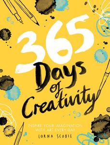 365 Days Of Creativity Inspire Your Imagination With Art Every Day | Lorna Scobie