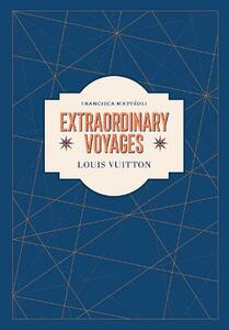 Louis Vuitton - Extraordinary Voyages | Francisca Matteoli