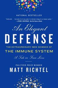 Elegant Defense An The Extraordinary New Science of The Immune System | Matt Richtel