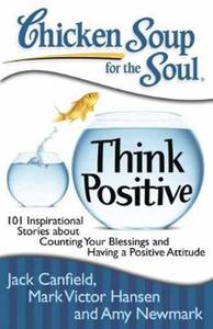 Chicken Soup For The Soul Think Positive | Jack Canfield