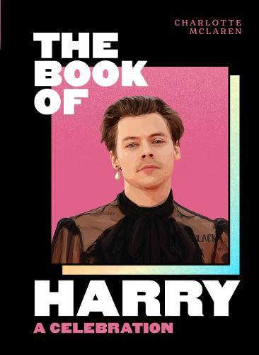 The Book Of Harry A Celebration Of Harry Styles Hc | Charlotte Mclaren