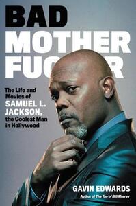 Bad Motherf*Cker The Life And Movies Of Samuel L. Jackson The Coolest Man In Hollywood Hc | Gavin Edwards