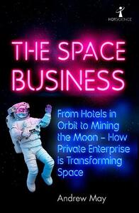 The Space Business From Hotels In Orbit To Mining The Moon | Andrew May