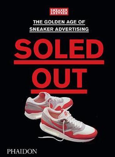 Soled Out The Golden Age Of Sneaker Advertising | Sneaker Freaker