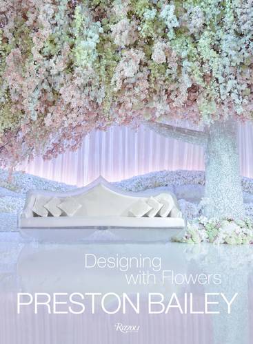 Preston Bailey Designing With Flowers | Bailey Preston