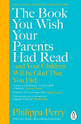 The Book You Wish Your Parents Had Read (And Your Children Will Be Glad That You Did) | Philippa Perry