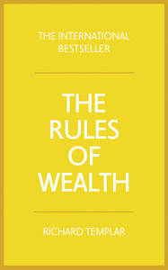 Rules Of Wealth A Personal Code For Prosperity & Plenty | Richard Templar