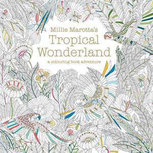 Millie Marotta's Tropical Wonderland a colouring book adventure | Millie Marotta