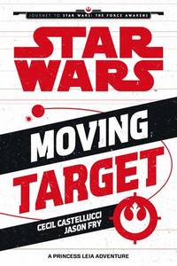 Journey To Episode 7 Moving Target Princess Leia | Various Authors