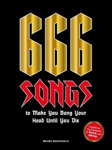 666 Songs To Make You Bang Your Head Until You Die A Guide To The Monsters of Rock And Metal | Bruno Macdonald