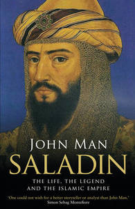 Saladin The Life the Legend and the Islamic Empire | John Man