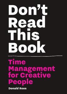 Don't Read This Book Time Management for Creative People | Donald Ross