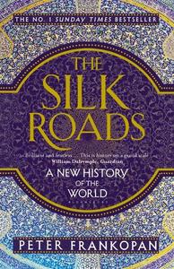 The Silk Roads A New History of the World | Peter Frankopan