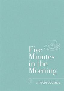 Five Minutes in the Morning A Focus Journal | Various Authors