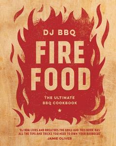 Fire Food The Ultimate BBQ Cookbook | Dj Bbq