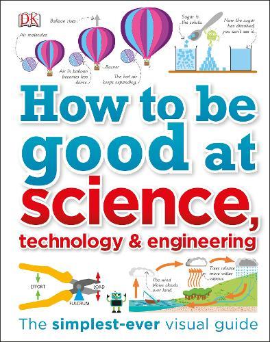 How to Be Good at Science, Technology, and Engineering | Dorling Kindersley
