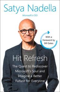 Hit Refresh The Quest to Rediscover Microsoft's Soul and Imagine a Better Future for Everyone | Satya Nadella