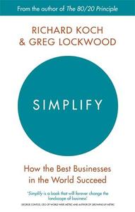 Simplify How the Best Businesses in the World Succeed | Richard Koch